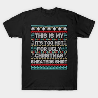 This Is My It's Too Hot For Ugly Christmas Sweaters Shirt T-Shirt